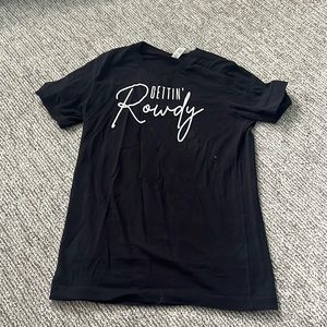 NEVER WORN “Gettin’ Rowdy” T Shirt